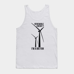 RENEWABLE ENERGY? I’M A BIG FAN Tank Top